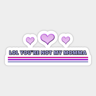 LOL You're Not My Momma Sticker